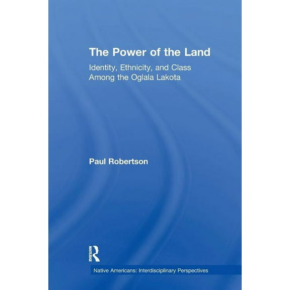 Native Americans: Interdisciplinary Pers The Power of the Land: Identity, Ethnicity, and Class Among the Oglala Lakota, (Paperback)
