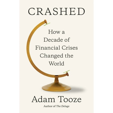 Crashed : How a Decade of Financial Crises Changed the