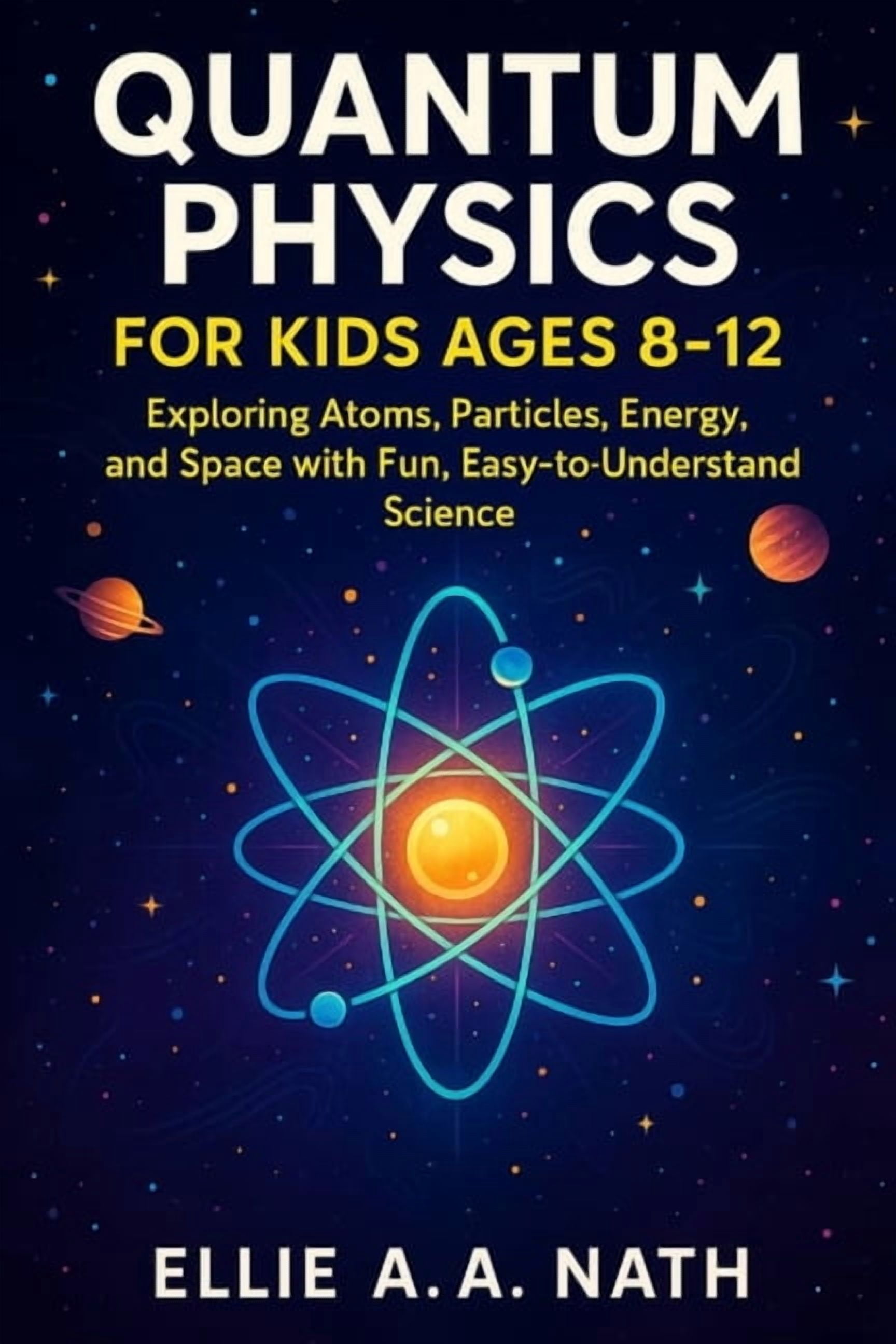 Quantum Physics for Kids: Explore Atoms, Molecules, & the Magic of