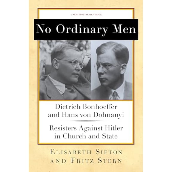 Pre-Owned No Ordinary Men: Dietrich Bonhoeffer and Hans Von Dohnanyi, Resisters Against Hitler in Church and State (Hardcover) 1590176812 9781590176818