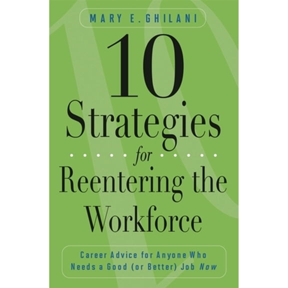 Pre-Owned 10 Strategies for Reentering the Workforce: Career Advice for Anyone Who Needs a Good (or Better) (Paperback) by David Ghanim, Aseel Ghanim