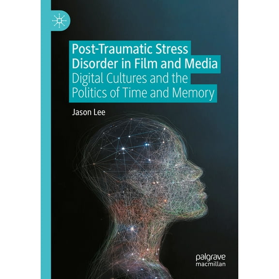 Post-Traumatic Stress Disorder in Film and Media: Digital Cultures and the Politics of Time and Memory, (Hardcover)