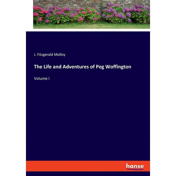 The Life and Adventures of Peg Woffington: Volume I, (Paperback)