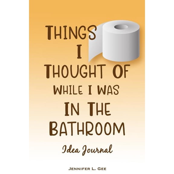 Things I Thought of Things I Thought of While I Was in the Bathroom: Don't Let Your Big Ideas Get Flushed! - Guided Idea Tracking Notebook, Book 2, (Paperback)