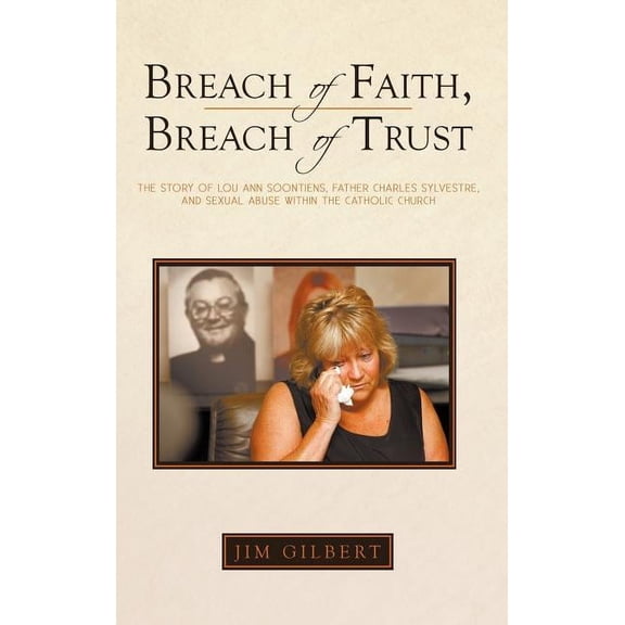 Breach of Faith, Breach of Trust: The Story of Lou Ann Soontiens, Father Charles Sylvestre, and Sexual Abuse Within the Catholic Church (Hardcover)
