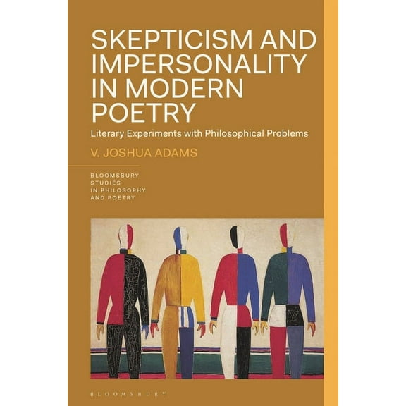 Bloomsbury Studies in Philosophy and Poe Skepticism and Impersonality in Modern Poetry: Literary Experiments with Philosophical Problems, (Hardcover)