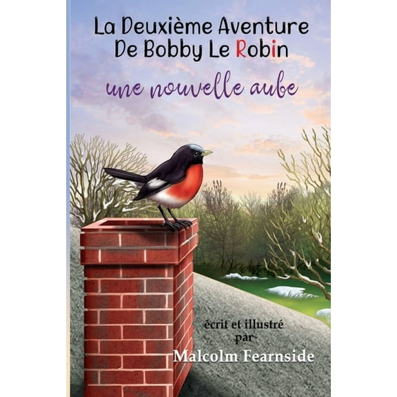 Les Aventures de Bobby Le Robin La Deuxie`me Aventure De Bobby Le Robin Une Nouvelle Aube, Book 2, (Paperback)