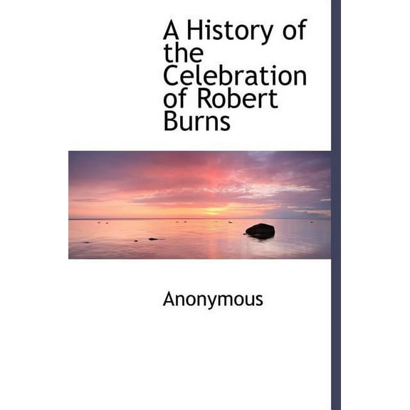 A History of the Celebration of Robert Burns (Hardcover)
