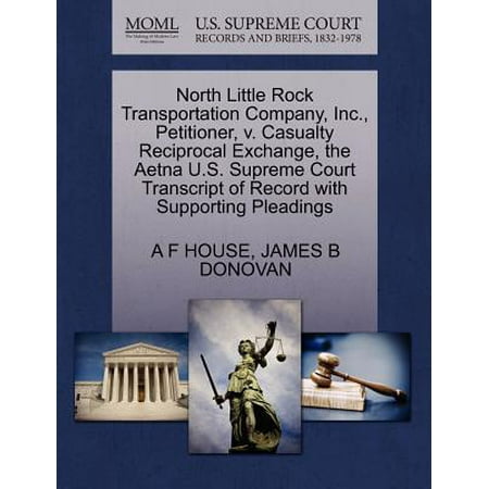 North Little Rock Transportation Company, Inc., Petitioner, V. Casualty Reciprocal Exchange, the Aetna U.S. Supreme Court Transcript of Record with Supporting Pleadings
