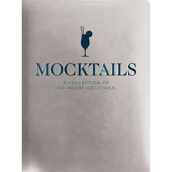 Mocktails: A Collection of Low-Proof, No-Proof Cocktails, (Hardcover)