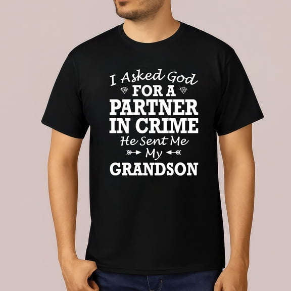 I Asked God For a Partner in Crime He Sent Me My Grandson Shirt – Funny Family Graphic Tee