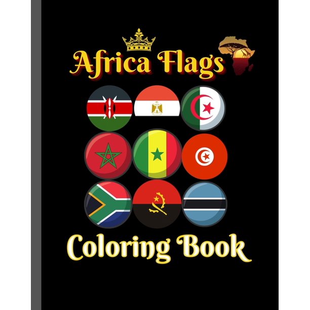 Download Africa Flags Coloring Book A Great Geography Gift For Kids And Adults Creativity Stress Relief And General Fun Flag Coloring Of African Countries Paperback Walmart Com Walmart Com