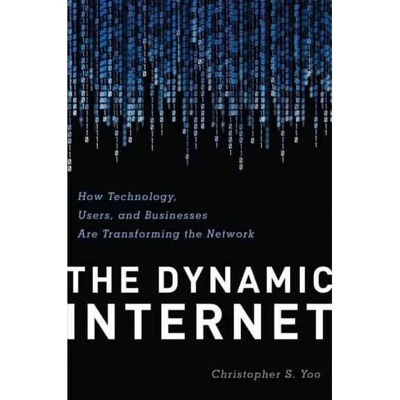 The Dynamic Internet: How Technology, Users, and Businesses are Transforming the Network, (Hardcover)