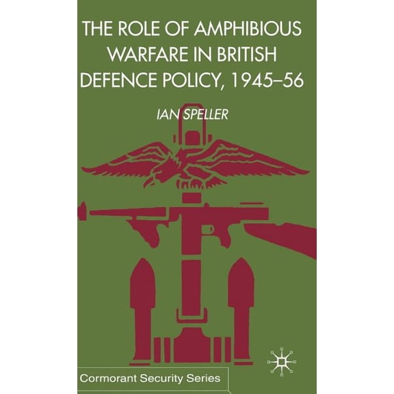 Cormorant Security Studies The Role of Amphibious Warfare in British Defense Policy, (Hardcover)