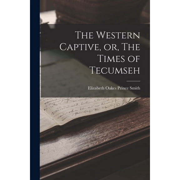 The Western Captive, or, The Times of Tecumseh (Paperback)