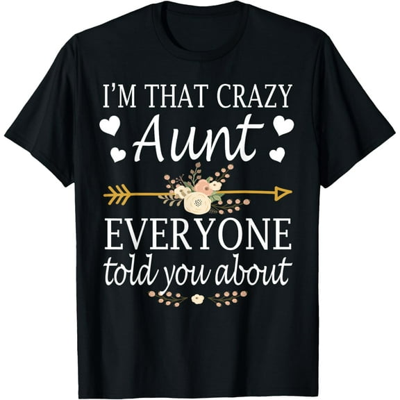 I'm That Crazy Aunt Everyone Told You About Mother's Day T-Shirt