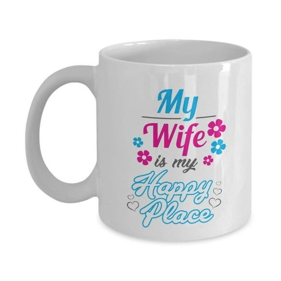 My Wife Is My Happy Place Coffee & Tea Gift Mug For Your Awesome Husband Or Hubby