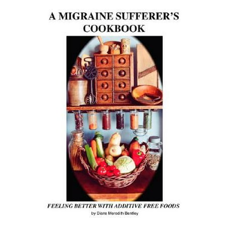 A Migraine Sufferer's Cookbook (Best Foods For Migraine Sufferers)