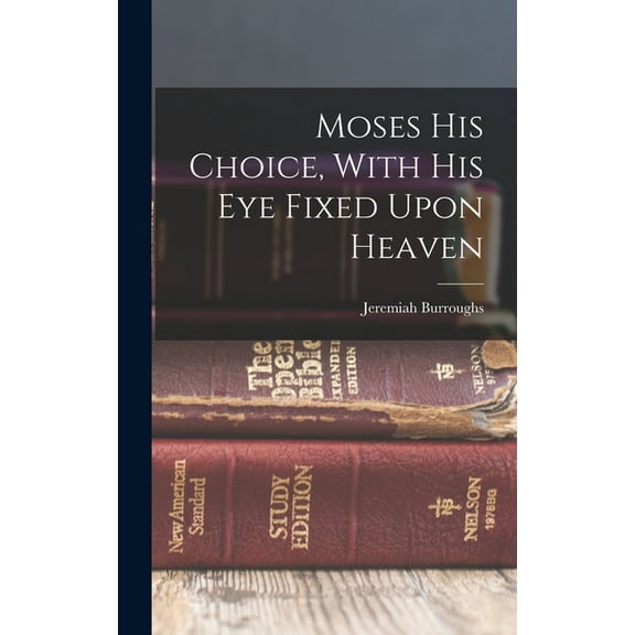 Moses His Choice, With His Eye Fixed Upon Heaven (Hardcover)