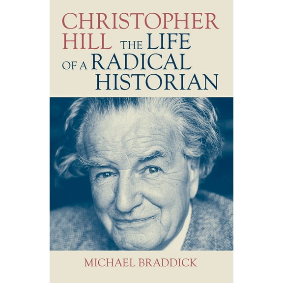 Christopher Hill: The Life of a Radical Historian, (Hardcover)