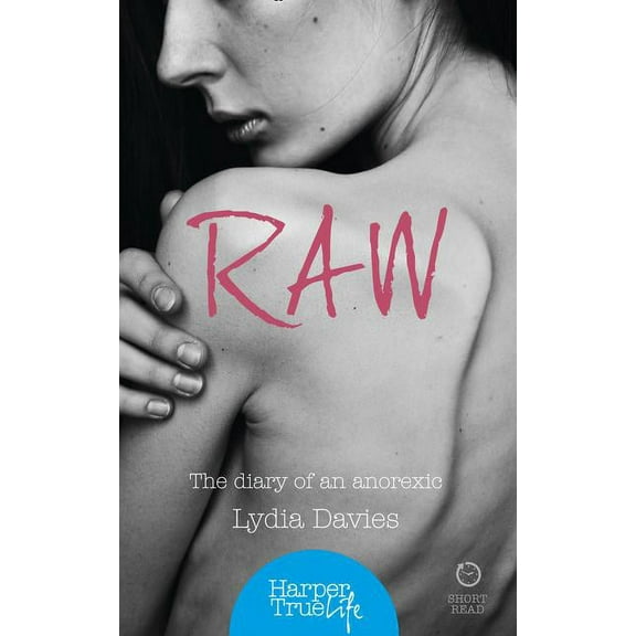 Harpertrue Life - A Short Read Raw: The diary of an anorexic, (Paperback)