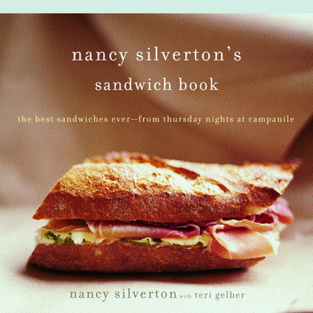 Nancy Silverton's Sandwich Book : The Best Sandwiches Ever--from Thursday Nights at