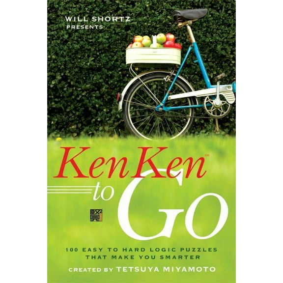 Will Shortz Presents... Will Shortz Presents Kenken to Go: 100 Easy to Hard Logic Puzzles That Make You Smarter, (Paperback)