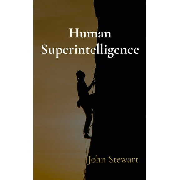 Human Superintelligence: How you can develop it using recursive self-improvement, (Hardcover)