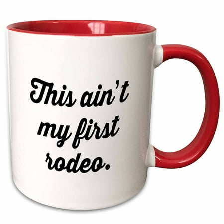 

3dRose THIS AINT MY FIRST RODEO. - Two Tone Red Mug 11-ounce