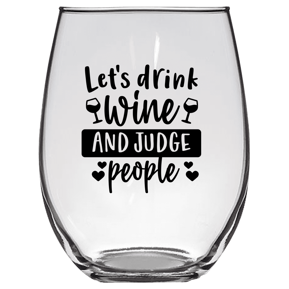 Let's Drink Wine and Judge People Funny Wine Glass