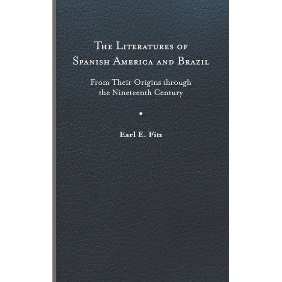 New World Studies: The Literatures of Spanish America and Brazil : From Their Origins through the Nineteenth Century (Series #1) (Hardcover)