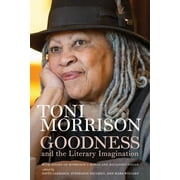 Goodness and the Literary Imagination : Harvard's 95th Ingersoll Lecture with Essays on Morrison's Moral and Religious Vision (Hardcover)