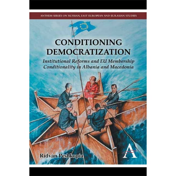 Anthem Russian, East European and Eurasi Conditioning Democratization: Institutional Reforms and EU Membership Conditionality in Albania and Macedonia, (Paperback)