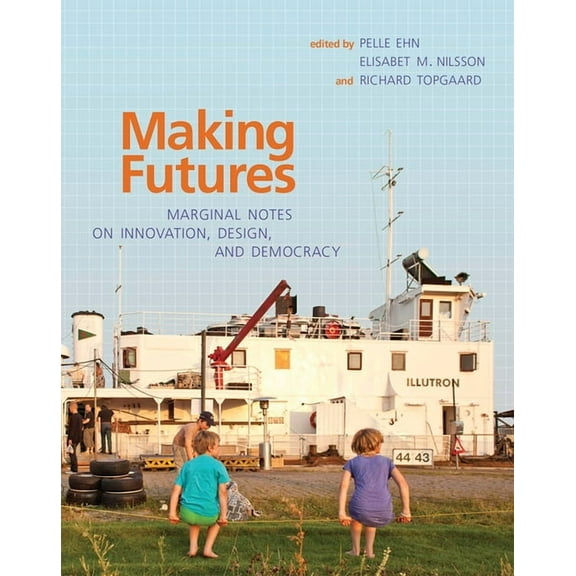 Making Futures: Marginal Notes on Innovation, Design, and Democracy, (Paperback)
