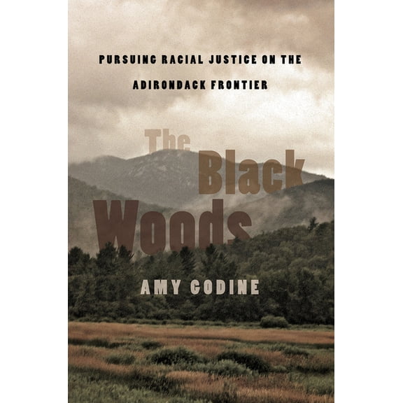 The Black Woods: Pursuing Racial Justice on the Adirondack Frontier, (Paperback)
