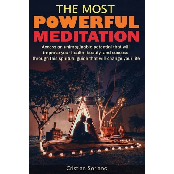 The Most Powerful Meditation: Access an unimaginable potential that will improve your health, beauty, and success throug, (Paperback)