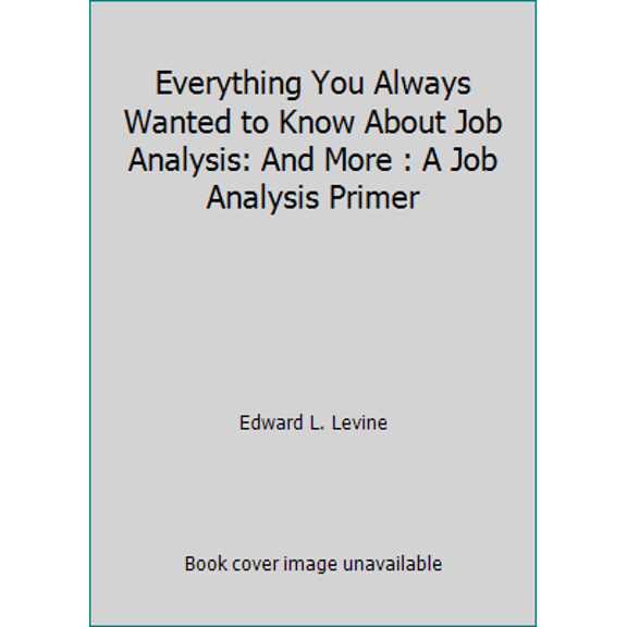 Pre-Owned Everything You Always Wanted to Know About Job Analysis: And More : A Job Analysis Primer (Paperback) 0936166169 9780936166162