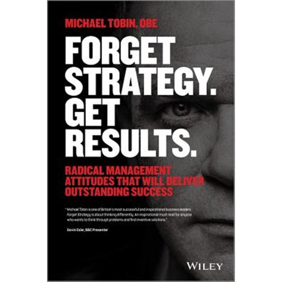 Pre-Owned Forget Strategy. Get Results.: Radical Management Attitudes That Will Deliver Outstanding Success Paperback