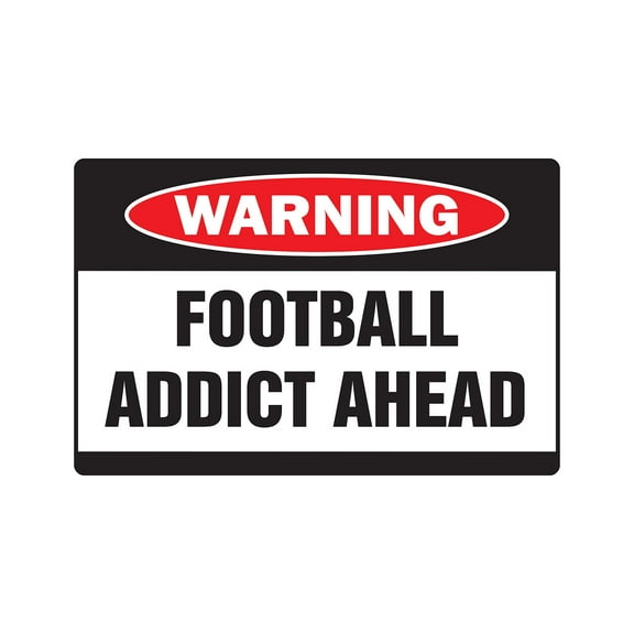 FOOTBALL ADDICT Warning Sign game team signs NFL lover college pro helmet | Indoor/Outdoor | 14" Tall