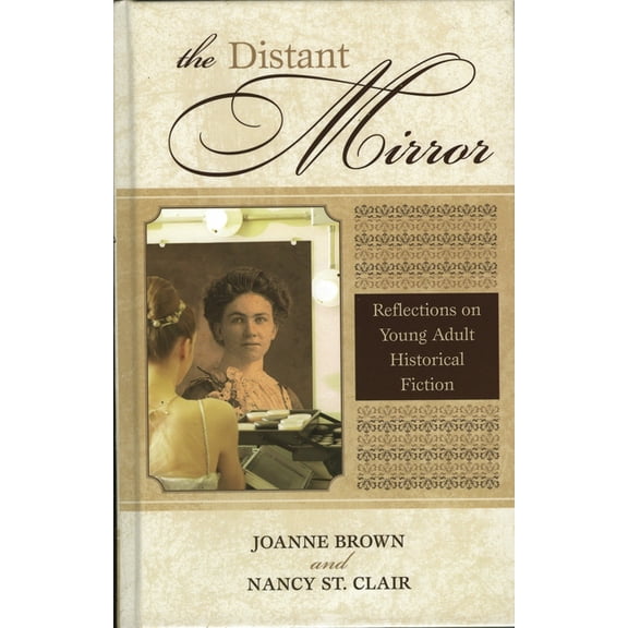 Studies in Young Adult Literature The Distant Mirror: Reflections on Young Adult Historical Fiction, Book 21, (Hardcover)