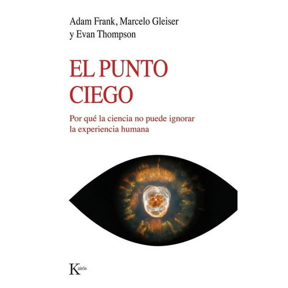 El Punto Ciego: Por QuÃ© La Ciencia No Puede Ignorar La Experiencia Humana, (Paperback)