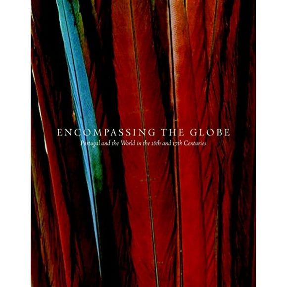 Encompassing the Globe: Portugal and the World in the 16th and 17th Centuries