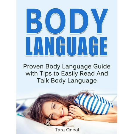 Body Language: Proven Body Language Guide with Tips to Easily Read And Talk Body Language -
