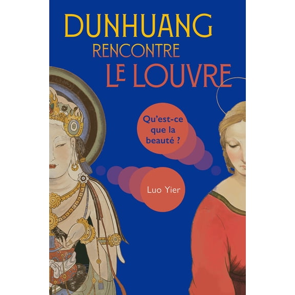 Dunhuang Rencontre Le Louvre: Qu'est-CE Que La BeautÃ© ?, (Paperback)