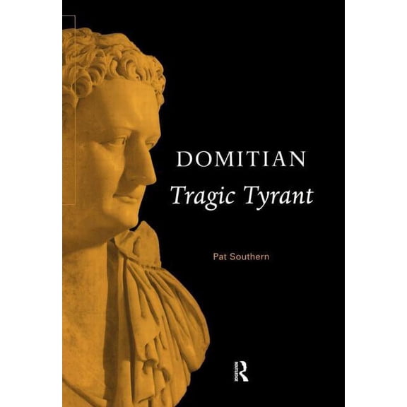 Roman Imperial Biographies Domitian: Tragic Tyrant, (Hardcover)