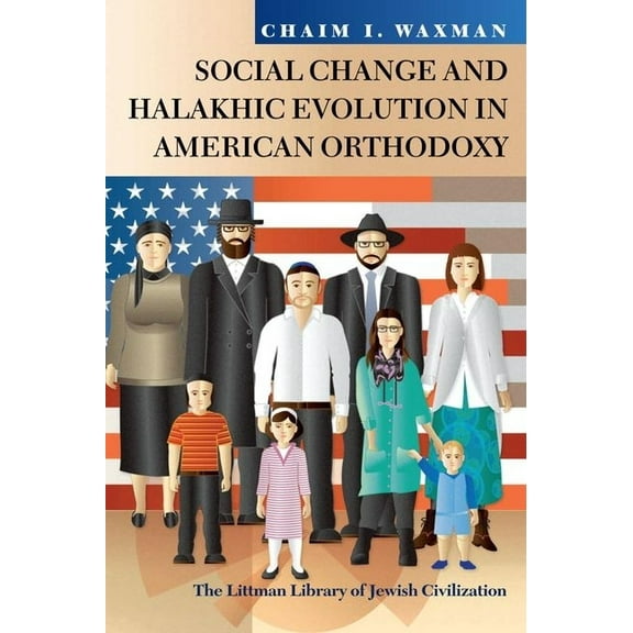Littman Library of Jewish Civilization Social Change and Halakhic Evolution in American Orthodoxy, (Paperback)