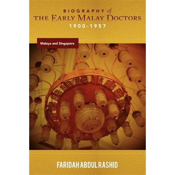 Pre-Owned Biography of the Early Malay Doctors 1900-1957 Malaya and Singapore (Paperback) by Faridah Abdul Rashid