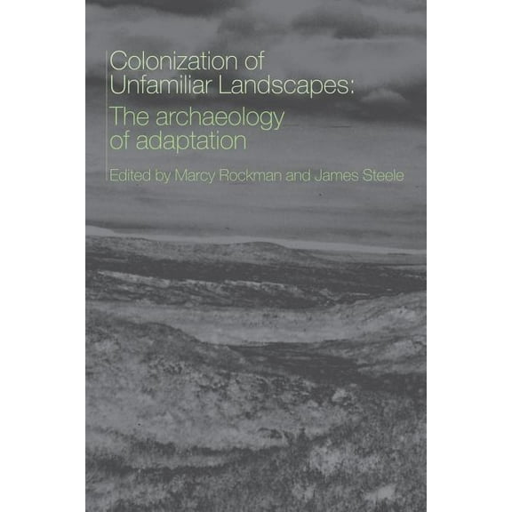 The Colonization of Unfamiliar Landscapes: The Archaeology of Adaptation, (Paperback)