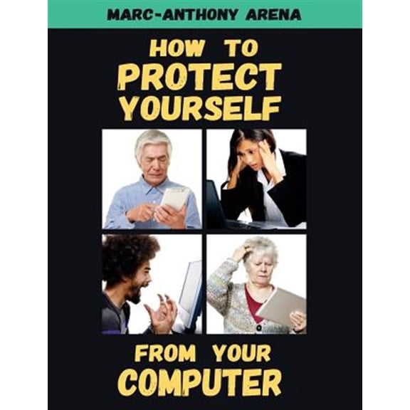 Pre-Owned How to Protect Yourself from Your Computer (Paperback) 0692815465 9780692815465