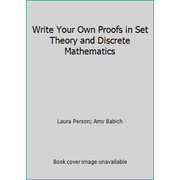 Write Your Own Proofs in Set Theory and Discrete Mathematics [Paperback - Used]